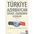 Trkiye ile Azerbaycan Siyasi ve Ekonomik likileri 1990 2005 IQ Kltr Sanat Yaynclk