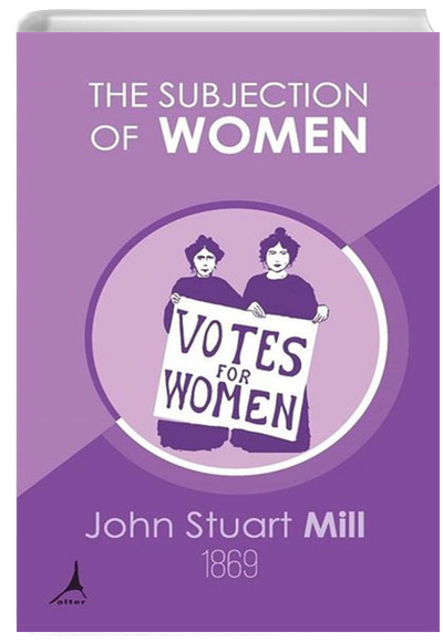 The Subjection of Women John Stuart Mill Alter Yaynclk