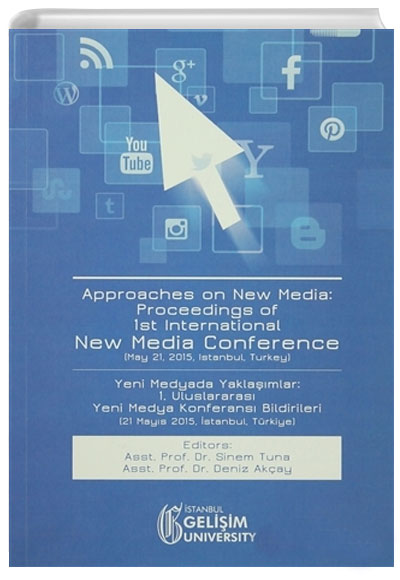 Approaches on New Media : Proceedings of 1st International New Media Conference / Yeni Medyada Yaklamlar: 1. Uluslararas Yeni Medya Konferans Bildirileri stanbul Geliim niversitesi Yaynlar