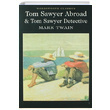 Tom Sawyer Abroad Tom Sawyer Detective Mark Twain Wordsworth Classics