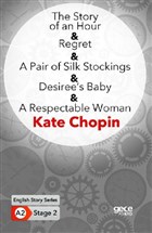 The Story of an Hour - Regret - A Pair of Silk Stockings - Desiree`s Baby - A Respectable Woman Gece Kitapl