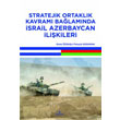 Stratejik Ortaklk Kavram Balamnda srail Azerbaycan likileri Orion Kitabevi