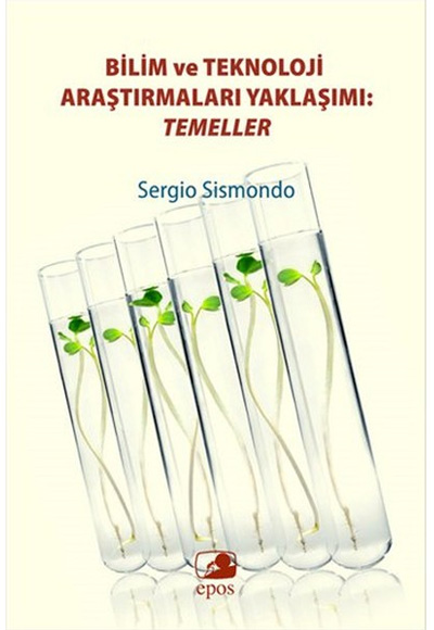 Bilim ve Teknoloji Araştırmaları Yaklaşımı Temeller Sergio Sismondo Epos Yayınları