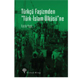 Türkçü Faşizmden Türk-İslam Ülküsü`ne Yordam Kitap