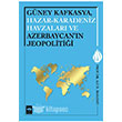 Gney Kafkasya Hazar - Karadeniz Havzalar ve Azerbaycann Jeopolitii tken Neriyat
