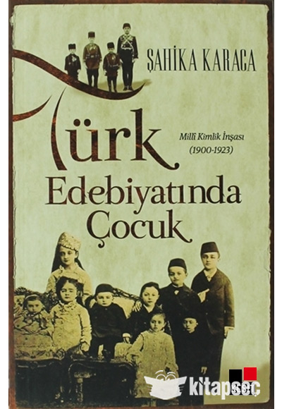 Türk Edebiyatında Çocuk Milli Kimlik İnşası (1900-1923) Kesit Yayınları