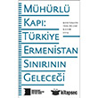 Mhrl Kap: Trkiye-Ermenistan Snrnn Gelecei Hrant Dink Vakf Yaynlar