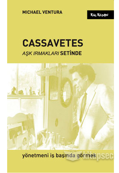 Cassavetes Aşk Irmakları Setinde Kalkedon Yayınları