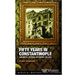 Fifty Years in Constantinople Boazii niversitesi Yaynevi