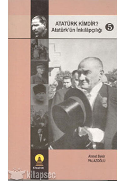 Atatürk Kimdir Atatürkün İnkılapçılığı 5 Ebabil Yayıncılık