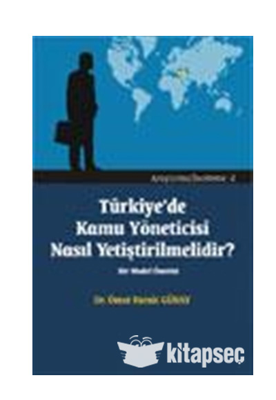 Türkiye de Kamu Yöneticisi Nasıl Yetiştirilmelidir? Turhan Kitabevi