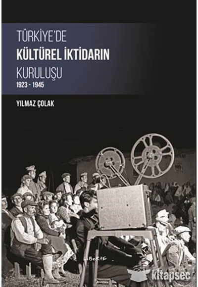 Türkiye`de Kültürel İktidarın Kuruluşu Liberte Yayınları