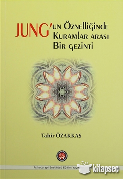 Jung`un Öznelliğinde Kuramlar Arası Bir Gezinti Psikoterapi Enstitüsü