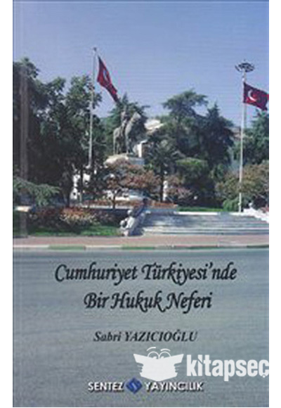 Cumhuriyet Trkiyesi nde Bir Hukuk Neferi Sabri Yazcolu Sentez Yaynlar