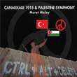 Canakkale 1915 and Palestine Symphony Murat Malay