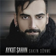 Sakn Dnme Aykut ahan