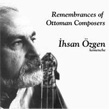 Remembrances Of Ottoman Composers hsan zgen