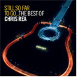 Still So Far To Go... The Best Of Chris Rea Chris Rea