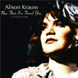Now That i`Ve Found You A Collection Alison Krauss