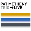 Trio Live Pat Metheny