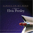 Elvis Presley Always On My Mind