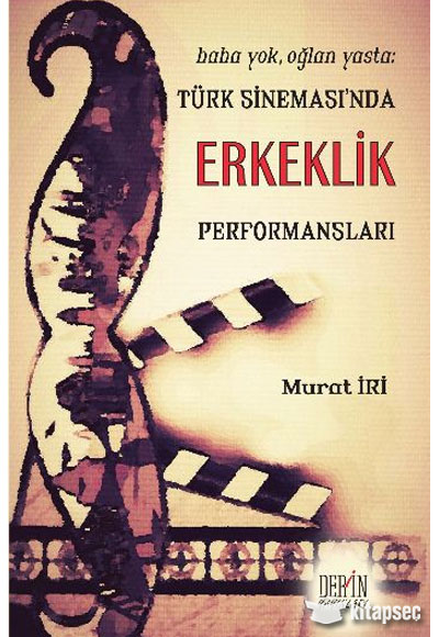 Baba Yok Oğlan Yasta Türk Sinemasında Erkeklik Performansları Derin Yayınları