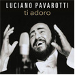 Ti Adoro Luciano Pavarotti