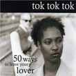 50 Ways To Leave Your Lover Tok Tok Tok