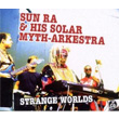 Strange Worlds Sun Ra