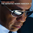 Then And Now The Definitive Herbie Hancock + Dvd