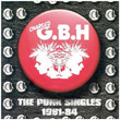 The Punk Singles 1981 1984 G.B.H.