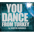 You Dance From Turkey by Hseyin Karaday