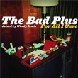 For All I Care Bad Plus