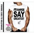 Frankie Say Greatest