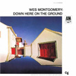 Down Here On The Ground Wes Montgomery