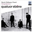 Ravel Debussy Faure String Quartets Quatuor Ebene