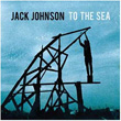 To The Sea Jack Johnson