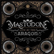 Live At The Aragon Mastodon