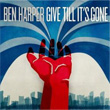 Give Till It`s Gone Ben Harper