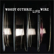 The Live Wire Woody Guthrie