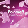 Passe Present Michel Polnareff