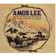 As The Crow Flies Amos Lee