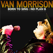 Born To Sing No Plan B Van Morrison