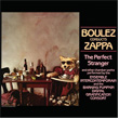 Boulez Conducts Zappa Perfect Stranger Frank Zappa