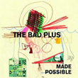 Made Possible Bad Plus