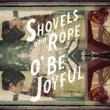 O Be Joyful Shovels and Rope