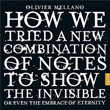 How We Tried A New Combination Of Notes To Show The Invisible Or Even The Embrace Of Eternity Olivier Mellano