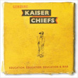 Education Education Education and War Kaiser Chiefs