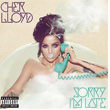 Sorry I`m Late Cher Lloyd