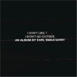 I Don`t Like Shit I Don`t Go Outside Earl Sweatshirt